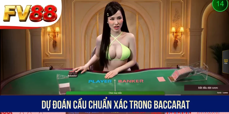 Dự đoán cầu chuẩn xác trong Baccarat 