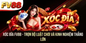 Xóc Đĩa FV88 - Trọn Bộ Luật Chơi Và Kinh Nghiệm Thắng Lớn